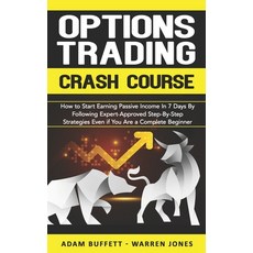Options Trading Crash Course: How to Start Earning Passive Income in 7 Days By Following Expert-Appr... Paperback, Independently Published