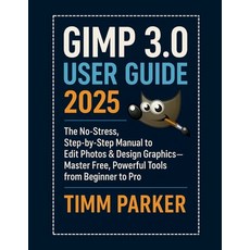 (영문도서)GIMP 3.0 User Guide 2025: The No-Stress Step-by-Step Manual to Edit Photos & De... Paperback, Independently Published, English, 9798290406176