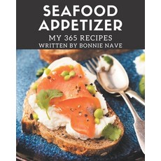My 365 Seafood Appetizer Recipes: Make Cooking at Home Easier with Seafood Appetizer Cookbook! Paperback, Independently Published, English, 9798573250670