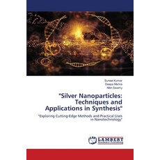 (영문도서) "Silver Nanoparticles: Techniques and Applications in Synthesis" Paperback, LAP Lambert Academic Publis..., English, 9786204980744