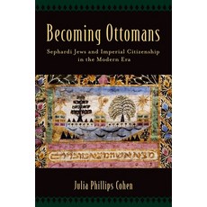(영문도서) Becoming Ottomans: Sephardi Jews and Imperial Citizenship in the Modern Era Paperback, Oxford University Press, English, 9780190610708