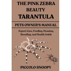 (영문도서)The Pink Zebra Beauty Tarantula Handbook: Expert Care Feeding Housing Breedin... Paperback, Independently Published, English, 9798273723511