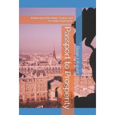 (영문도서)Passport to Prosperity: Balancing Adventure Today and Security Tomorrow Paperback, Independently Published, English, 9798277174869