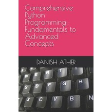 (영문도서) Comprehensive Python Programming: Fundamentals to Advanced Concepts Paperback, Independently Published, English, 9798335235488