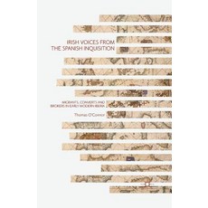 Irish Voices from the Spanish Inquisition: Migrants Converts and Brokers in Early Modern Iberia Paperback, Palgrave MacMillan