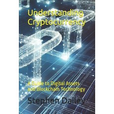(영문도서) Understanding Cryptocurrency: A Guide to Digital Assets and Blockchain Technology Paperback, Independently Published, English, 9798309040933