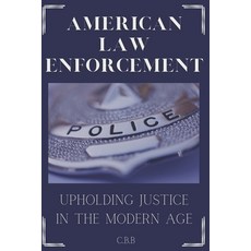 (영문도서) American Law Enforcement: Upholding Justice In A Modern Age Paperback, Independently Published, English, 9798340868930
