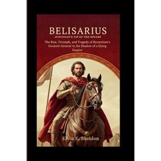 (外文書)Belisarius: Justinian's Tip of the Spears: The Rise Triumph and Tragedy of Byza... Paperback, Independently Published, English