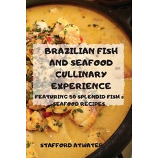 (영문도서) Brazilian Fish and Seafood Cullinary Experience Paperback, Stafford Atwater, English, 9781803501383