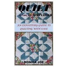 Quilt as You Go Simplified: An Expository Guide to Quilting with Ease Paperback, Independently Published