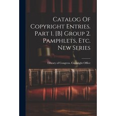(영문도서) Catalog Of Copyright Entries. Part 1. [b] Group 2. Pamphlets Etc. New Series Paperback, Legare Street Press, English, 9781022573130
