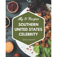 My 75 Southern United States Celebrity Recipes: The Rated Southern United States Celebrity C... Paperback, Independently Published