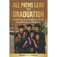 (영문도서)All Paths Lead to Graduation: Fulfilling the Promise of an Education in America Paperback, Independently Published, English, 9798242772441