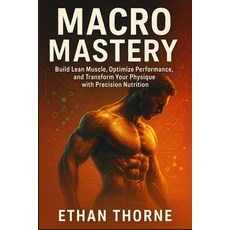 (영문도서)Macro Mastery: Build Lean Muscle Optimize Performance and Transform Your Physi... Paperback, Chloe Henderson, English, 9781996977071