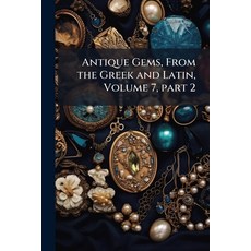 (영문도서)Antique Gems From the Greek and Latin Volume 7 part 2 Paperback, Nabu Press, English, 9781145781429