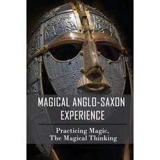 Magical Anglo-Saxon Experience: Practicing Magic The Magical Thinking: History Of Anglo-Saxon England Paperback, Independently Published, English, 9798743284559