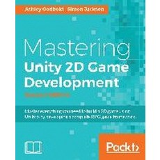 Mastering Unity 2D Game Development - Second Edition, Packt Publishing