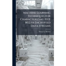 (영문도서)Machine Learning Techniques for Characterizing IEEE 802.11b Encrypted Data Streams Hardcover, Hutson Street Press, English, 9781025112121