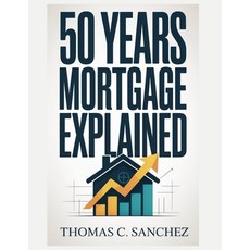 (영문도서)50 Year Mortgages Explained: A Deep Dive into the Pros Cons Hidden Risks and... Paperback, Independently Published, English, 9798273965751