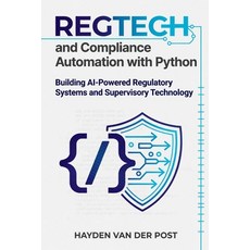 (영문도서)RegTech and Compliance Automation with Python: Building AI-Powered Regulatory Sy... Paperback, Independently Published, English, 9798198770836 Independently Published, English, 9798198770836