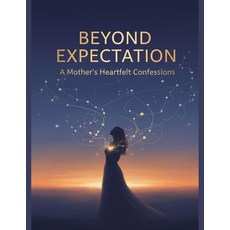 (영문도서)Beyond Expectation: A Mother'S Heartfelt Confessions Paperback, Independently Published, English, 9798244613605