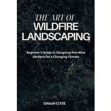 (英文圖書)The Art of Wildfire Landscaping: Beginner's Guide to Designing Fire-Wise Gardens... 平裝版, Independently Published, 英文