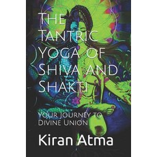 (영문도서) The Tantric Yoga of Shiva and Shakti: Your Journey to Divine Union Paperback, Independently Published, English, 9798852675750