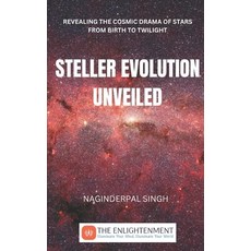 (영문도서) Steller Evolution Unveiled: Revealing the Cosmic Drama of Stars from Birth to Twilight Paperback, Independently Published, English, 9798866227938