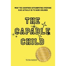 (영문도서)The Capable Child: What the Countries Outcompeting Everyone Else Actually Do to... Paperback, Independently Published, English, 9798181233218