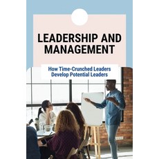 (영문도서) Leadership And Management: How Time-Crunched Leaders Develop Potential Leaders: Developing Po... Paperback, Independently Published, English, 9798507877607
