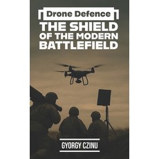 (영문도서)Drone Defence: The Shield of the Modern Battlefield Paperback, Independently Published, English, 9798276803555