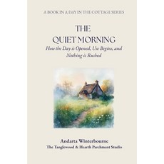 (영문도서)The Quiet Morning: How the Day is Opened Use Begins and Nothing is Rushed Paperback, Independently Published, English, 9798242112636