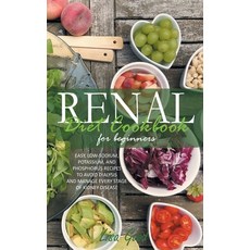 Renal Diet Cookbook for Beginners: Easy Low-Sodium Potassium and Phosphorus Recipes to Avoid Dial... Hardcover, Lisa Good, English, 9781914053924