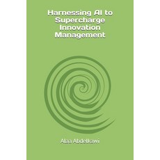 (영문도서)Harnessing AI to Supercharge Innovation Management Paperback, English, 9798261923077, Independently Published English, 9798261923077, Independently Published