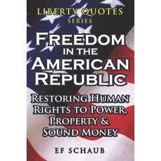 (영문도서)Liberty Quotes Series - Freedom in the American Republic: Restoring Human Rights... Paperback, Independently Published, English, 9798290850030