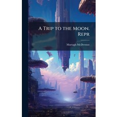 (영문도서)A Trip to the Moon. Repr Hardcover, Hutson Street Press, English, 9781023892612