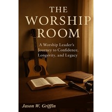 (英文圖書)The Worship Room: A Worship Leader's Journey to Confidence Longevity and Legacy 平裝版, Independently Published, 英文