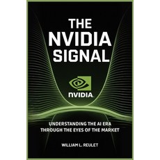 (영문도서)The Nvidia Signal: Understanding the AI Era Through the Eyes of the Market Paperback, Independently Published, English, 9798262530441