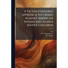 (영문도서)A Victim-Centered Approach to Crimes Against American Indian and Alaska Native C... Paperback, Hutson Street Press, English, 9781025159324