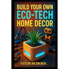 (영문도서)Build Your Own Eco-Tech Home Decor: DIY Smart Garden Aquaponics & Sustainable L... Paperback, Independently Published, English, 9798259082533