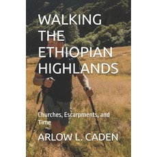 (영문도서)Walking the Ethiopian Highlands: Churches Escarpments and Time Paperback, Independently Published, English, 9798242150119