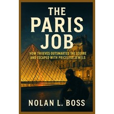 (영문도서)The Paris Job: How Thieves Outsmarted the Louvre and Escaped with Priceless Jewels Paperback, Independently Published, English, 9798270775674