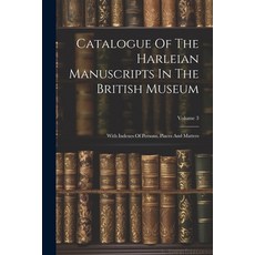 (영문도서) Catalogue Of The Harleian Manuscripts In The British Museum: With Indexes Of Persons Places ... Paperback, Legare Street Press, English, 9781022420687