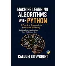 (영문도서)Machine Learning Algorithms with Python: A Practical Approach to Predictive Mode... Paperback, Independently Published, English, 9798298214230