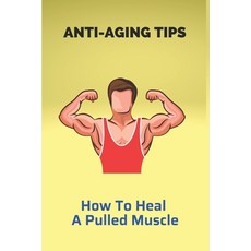 Anti-Aging Tips: How To Heal A Pulled Muscle: Skin Anti-Aging Strategies Paperback, Independently Published, English, 9798731985482