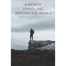9-Month Travelling Around The World: The Life Lessons You Can Get From Travelling: Travel Books For ... Paperback, Independently Published, English, 9798702812120