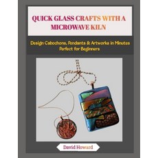 (영문도서)Quick Glass Crafts with a Microwave Kiln: Design Cabochons Pendants & Artworks... Paperback, Independently Published, English, 9798273477339 Independently Published, English, 9798273477339