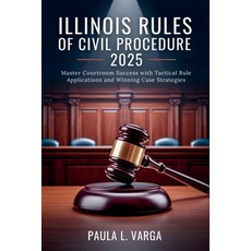 (영문도서)Illinois Rules of Civil Procedure 2025: Master Courtroom Success with Tactical R... Paperback, Independently Published, English, 9798289208958
