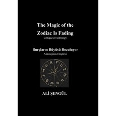 (영문도서)The Magic of the Zodiac Is Fading (Burçların Büyüsü Bozuluyor): Critique of... Paperback, Independently Published, English, 9798268450262