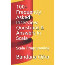 (영문도서) 100+ Frequently Asked Interview Questions & Answers In Scala: Scala Programming Paperback, Independently Published, English, 9781982987701